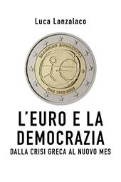 L' euro e la democrazia. Dalla crisi greca al nuovo Mes