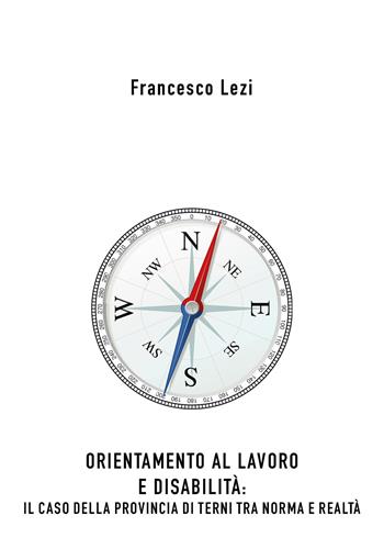 Orientamento al lavoro e disabilità: il caso della provincia di Terni, tra norma e realtà - Francesco Lezi - Libro Youcanprint 2021 | Libraccio.it