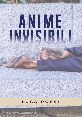 Anime invisibili - Luca Rossi - Libro Youcanprint 2022 | Libraccio.it