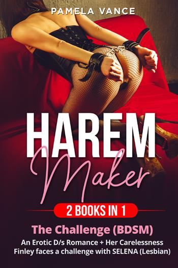Harem Maker (2 books in 1): Explicit erotic sex stories. The challenge (BDSM)-Her carelessness. Finley faces a challenge with Selena (lesbian) - Pamela Vance - Libro Youcanprint 2021 | Libraccio.it