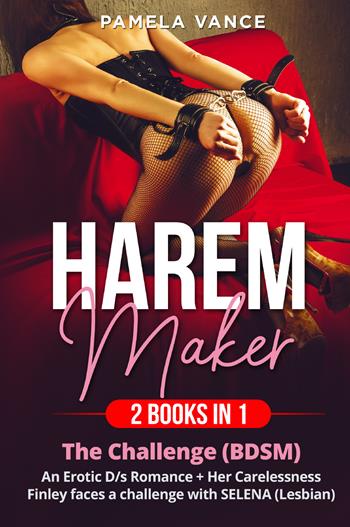 Harem Maker (2 books in 1): Explicit erotic sex stories. The challenge (BDSM)-Her carelessness. Finley faces a challenge with Selena (lesbian) - Pamela Vance - Libro Youcanprint 2021 | Libraccio.it