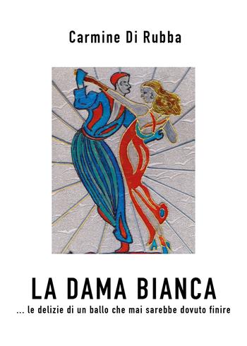 La dama bianca - Carmine Di Rubba - Libro Youcanprint 2022 | Libraccio.it