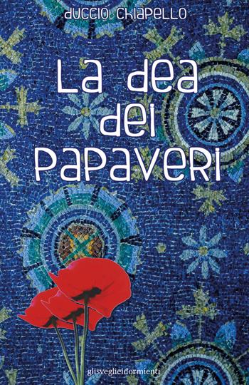 La dea dei papaveri - Duccio Chiapello - Libro Youcanprint 2022 | Libraccio.it