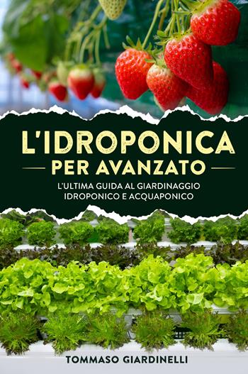 L' idroponica per avanzato. L'ultima guida al giardinaggio idroponico e acquaponico - Tommaso Giardinelli - Libro Youcanprint 2021 | Libraccio.it