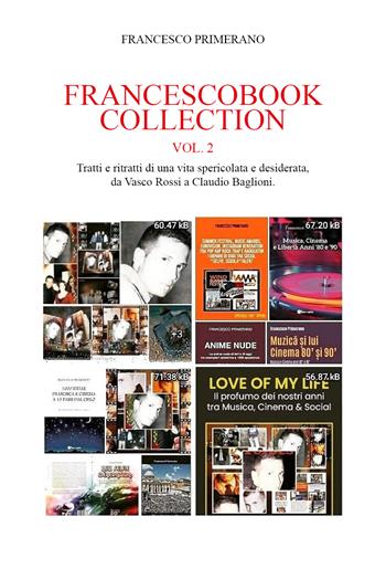 Francescobook collection. Vol. 2: Tratti e ritratti di una vita spericolata e desiderata, da Vasco Rossi a Claudio Baglioni. - Francesco Primerano - Libro Youcanprint 2022 | Libraccio.it