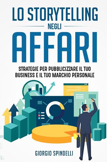 Lo storytelling negli affari. Strategie per pubblicizzare il tuo business e il tuo marchio personale - Giorgio Spindelli - Libro Youcanprint 2021 | Libraccio.it