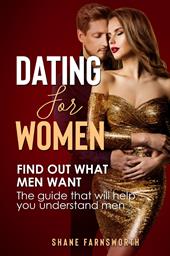 Dating for women. Find out what men want. The guide that will help you understand men