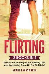 Fllirting (2 books in 1). Advanced techniques for meeting girls and impressing them on the first date!