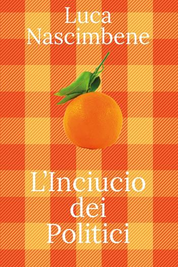 L' inciucio dei politici - Luca Nascimbene - Libro Youcanprint 2022 | Libraccio.it