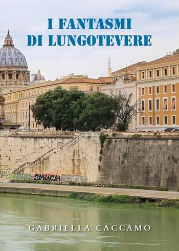 I fantasmi di Lungotevere - Gabriella Caccamo - Libro Youcanprint 2022 | Libraccio.it
