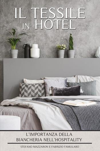 Il tessile in hotel. L'importanza della biancheria nell'hospitality - Stefano Mazzaron, Fabrizio Famularo - Libro Youcanprint 2022 | Libraccio.it