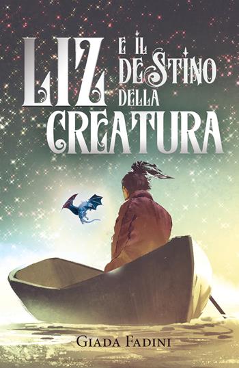 Liz e il destino della creatura - Giada Fadini - Libro Youcanprint 2022 | Libraccio.it