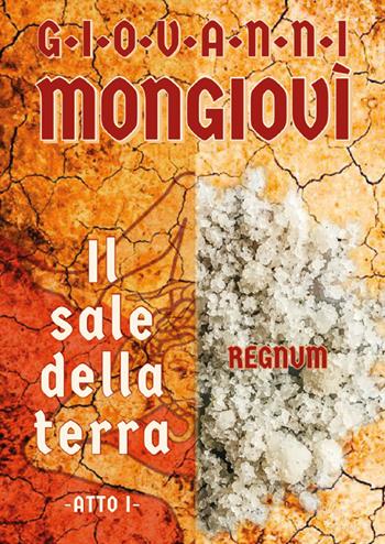 Il sale della terra. Atto I - Giovanni Mongiovì - Libro Youcanprint 2022 | Libraccio.it