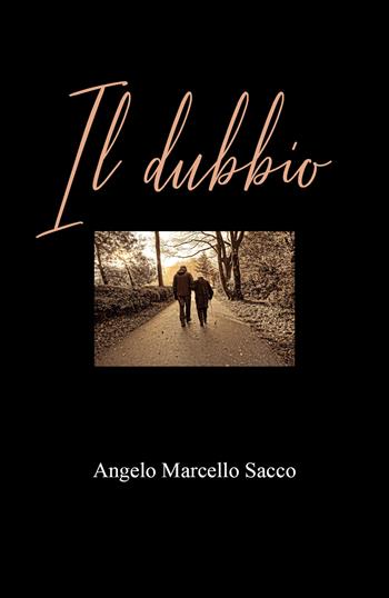 Il dubbio - Angelo Marcello Sacco - Libro Youcanprint 2022 | Libraccio.it
