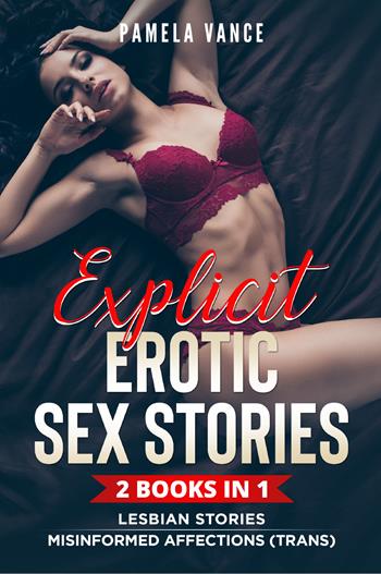 Explicit erotic sex stories. Lesbian stories and misinformed affections (Trans) (2 books in 1) - Pamela Vance - Libro Youcanprint 2022 | Libraccio.it