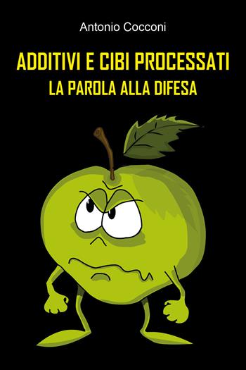 Additivi e cibi processati. La parola alla difesa - Antonio Cocconi - Libro Youcanprint 2022 | Libraccio.it