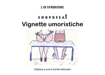 Sorpresa! Vignette umoristiche - Lia Sparatore - Libro Youcanprint 2022 | Libraccio.it