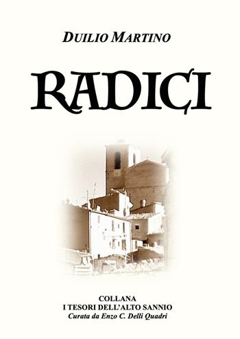 Radici - Duilio Martino - Libro Youcanprint 2022, Tesori dell'Altosannio | Libraccio.it