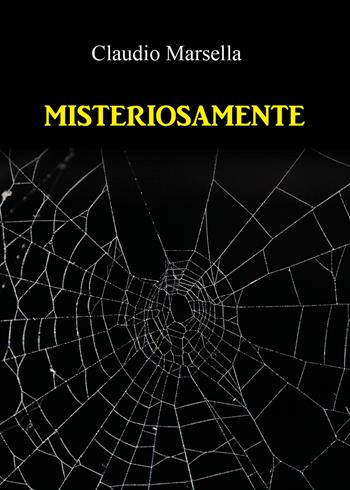 Misteriosamente - Claudio Marsella - Libro Youcanprint 2022 | Libraccio.it