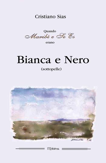 Quando Maribì e Se Es erano Bianca e Nero (sottopelle) - Cristiano Sias - Libro Youcanprint 2022 | Libraccio.it