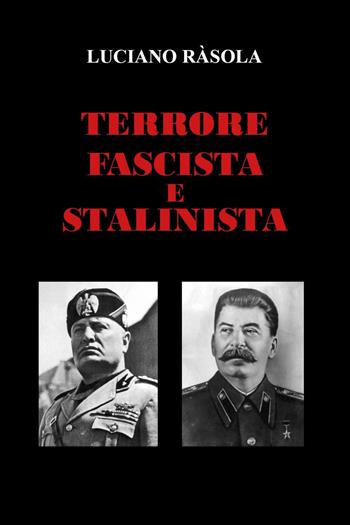 Terrore fascista e stalinista - Luciano Ràsola - Libro Youcanprint 2022 | Libraccio.it
