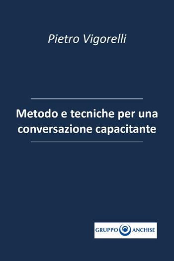Quaderno Anchise. Vol. 12: Metodo e tecniche per una conversazione capacitante. - Pietro Vigorelli - Libro Youcanprint 2022 | Libraccio.it