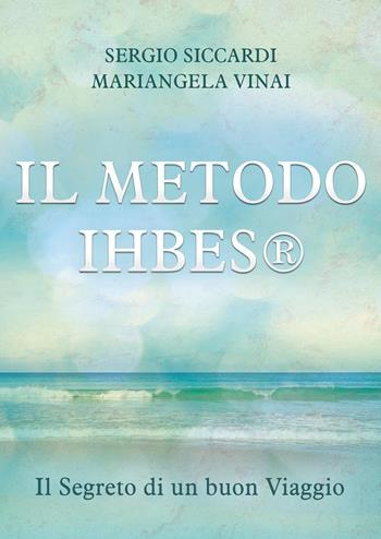 Il metodo Ihbes®. Il segreto di un buon viaggio - Sergio Siccardi, Mariangela Vinai - Libro Youcanprint 2022 | Libraccio.it