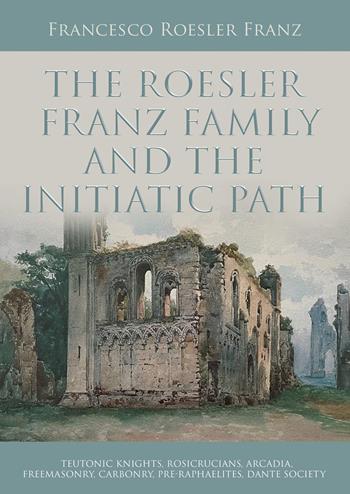 The Roesler Franz family and the initiatic path - Francesco Roesler Franz - Libro Youcanprint 2022 | Libraccio.it
