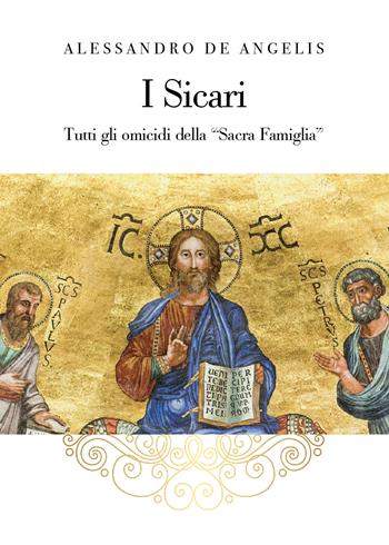 I sicari. Tutti gli omicidi della «Sacra Famiglia» - Alessandro De Angelis - Libro Youcanprint 2022 | Libraccio.it