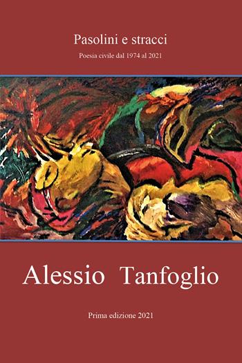 Pasolini e stracci. Poesia civile dal 1974 al 2021 - Alessio Tanfoglio - Libro Youcanprint 2022 | Libraccio.it