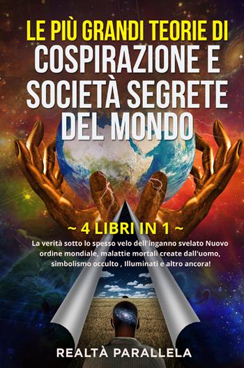 Le più grandi teorie di cospirazione e società segrete del mondo. La verità sotto lo spesso velo dell'inganno svelato Nuovo ordine mondiale, malattie mortali create dall'uomo, simbolismo occulto, Illuminati e altro ancora!  - Libro Youcanprint 2022 | Libraccio.it