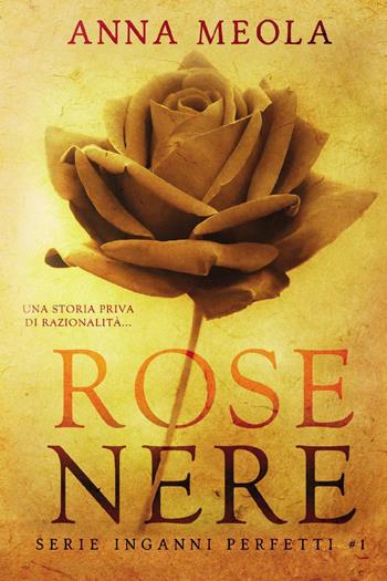 Rose nere. Inganni perfetti. Vol. 1 - Anna Meola - Libro Youcanprint 2022 | Libraccio.it