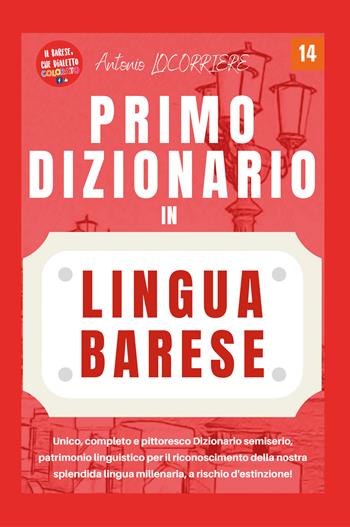 Primo dizionario in lingua barese! Unico, completo e pittoresco dizionario semiserio, patrimonio linguistico per il riconoscimento della nostra splendida lingua millenaria, a rischio d'estinzione! - Antonio Locorriere - Libro Youcanprint 2022 | Libraccio.it