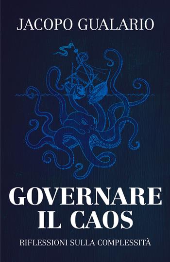 Governare il caos. Riflessioni sulla complessità - Jacopo Gualario - Libro Youcanprint 2022 | Libraccio.it