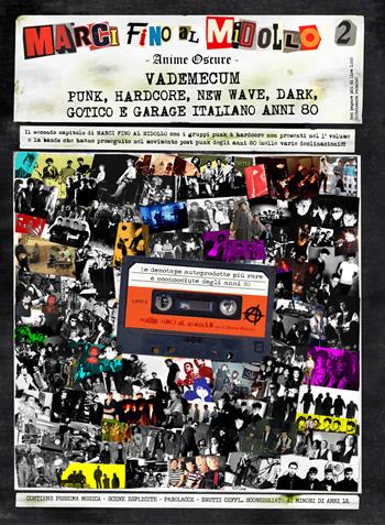 Marci fino al midollo. Vol. 2: Anime oscure. Vademecum punk, hardcore, new wave, dark, gotico e garage italiano anni 80.  - Libro Youcanprint 2022 | Libraccio.it