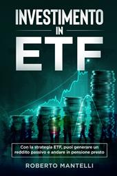 Investimento in ETF. Con la strategia ETF, puoi generare un reddito passivo e andare in pensione presto