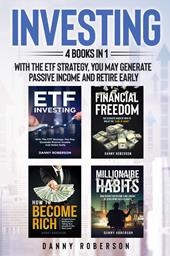 Investing. With the ETF strategy, you may generate passive income and retire early (4 books in 1)