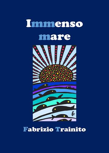 Immenso mare - Fabrizio Trainito - Libro Youcanprint 2022 | Libraccio.it