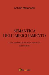 Semantica dell'abbigliamento. Look, comunicazione, moda, sessualità. Editio minor