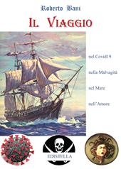 Il viaggio. Nel Covid19, nella malvagità, nel mare, nell'amore