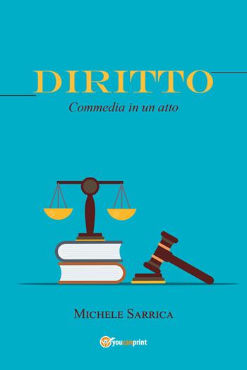 Diritto. Commedia in un atto - Michele Sarrica - Libro Youcanprint 2022 | Libraccio.it