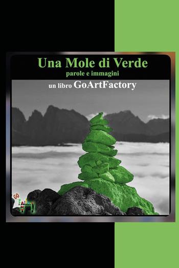Una mole di verde. Parole e immagini. Un libro GoArtFactory - Giuseppe Di Battista - Libro Youcanprint 2022 | Libraccio.it