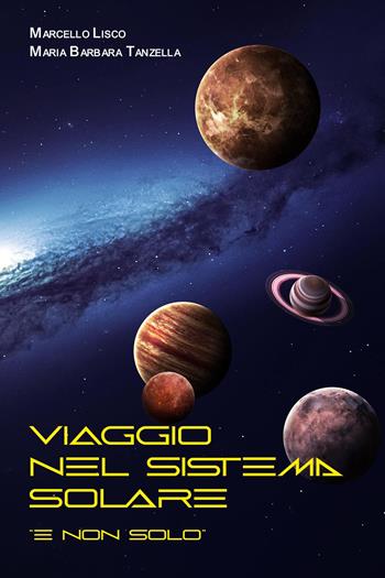 Viaggio nel sistema solare - Marcello Lisco, Maria Barbara Tanzella - Libro Youcanprint 2022 | Libraccio.it