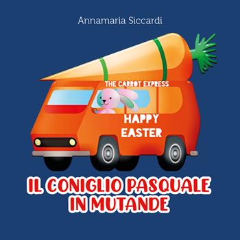 Il coniglio pasquale in mutande - Annamaria Siccardi - Libro Youcanprint 2022 | Libraccio.it