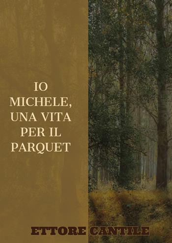 Io Michele, una vita per il parquet - Ettore Cantile - Libro Youcanprint 2022 | Libraccio.it