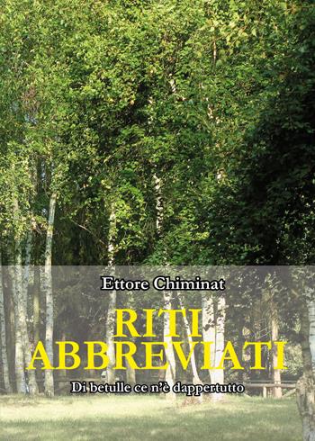 Riti abbreviati. Di betulle ce n'è dappertutto - Ettore Chiminat - Libro Youcanprint 2022 | Libraccio.it