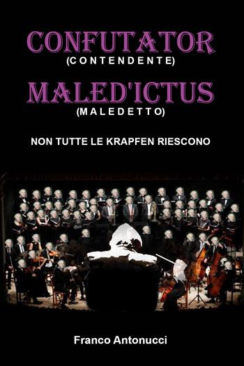 Confutator (confidente). Maled'ictus (maledetto). Non tutte le krapfen riescono - Franco Antonucci - Libro Youcanprint 2022 | Libraccio.it