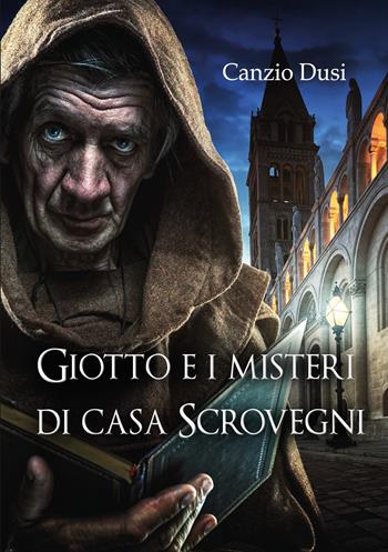 Giotto e i misteri di Casa Scrovegni - Canzio Dusi - Libro Youcanprint 2022 | Libraccio.it