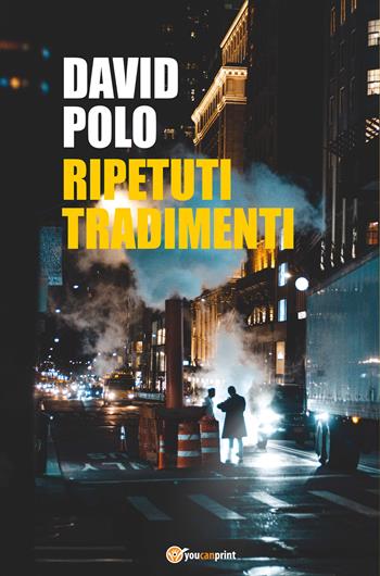 Ripetuti tradimenti - David Polo - Libro Youcanprint 2022 | Libraccio.it