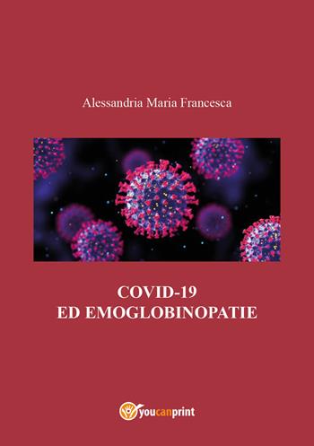 Covid-19 ed emoglobinopatie - Maria Francesca Alessandria - Libro Youcanprint 2022 | Libraccio.it